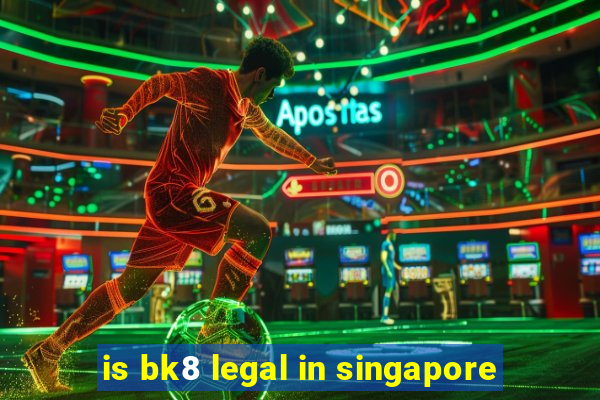 is bk8 legal in singapore