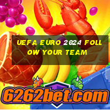 uefa euro 2024 follow your team