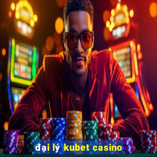 đại lý kubet casino