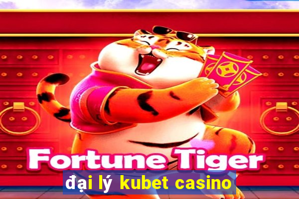 đại lý kubet casino