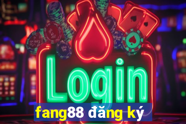 fang88 đăng ký