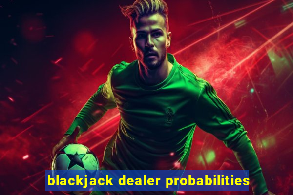 blackjack dealer probabilities