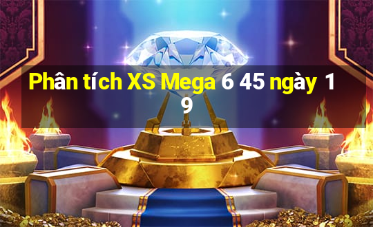 Phân tích XS Mega 6 45 ngày 19