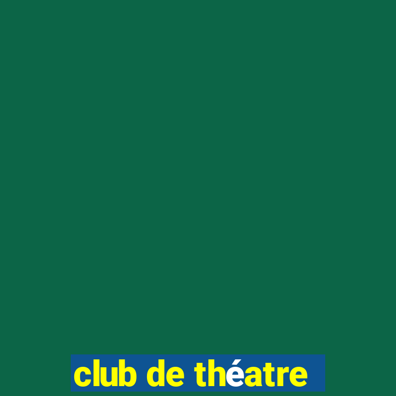 club de théatre