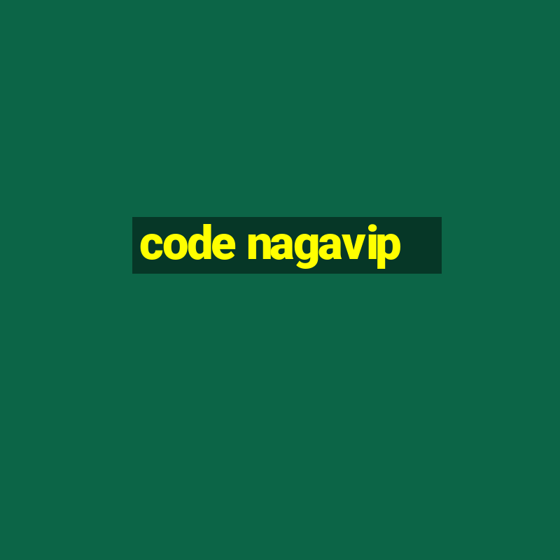 code nagavip