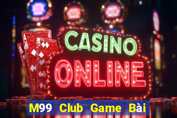 M99 Club Game Bài Tài Xỉu