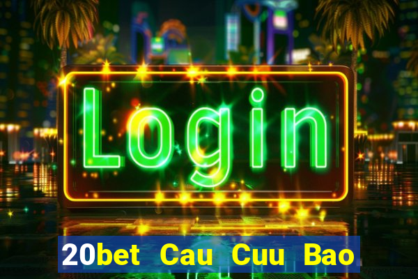 20bet Cau Cuu Bao Dien Cuu 6