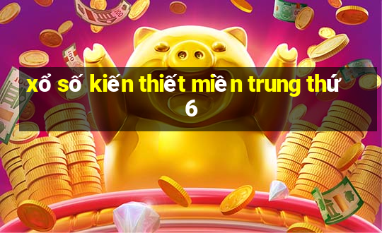 xổ số kiến thiết miền trung thứ 6