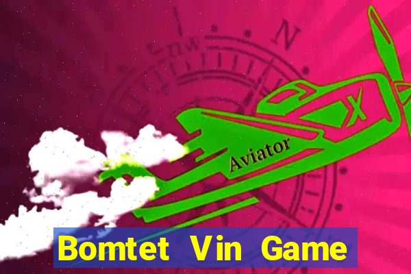 Bomtet Vin Game The Bài Hay Nhất 2021