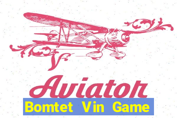 Bomtet Vin Game The Bài Hay Nhất 2021