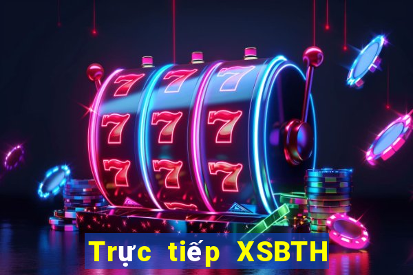 Trực tiếp XSBTH hôm nay