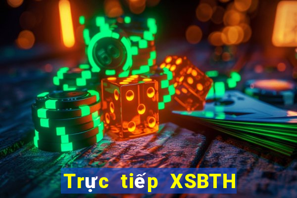 Trực tiếp XSBTH hôm nay