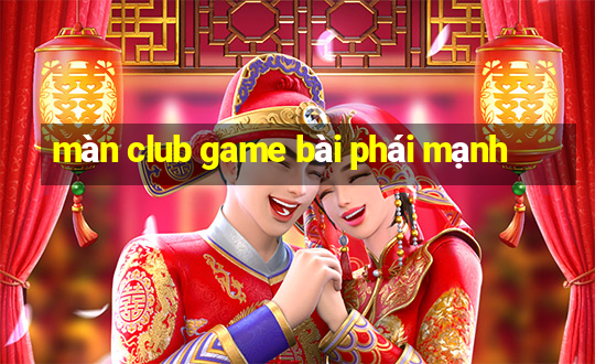 màn club game bài phái mạnh