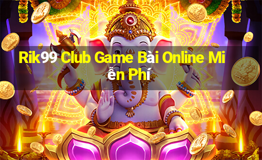 Rik99 Club Game Bài Online Miễn Phí