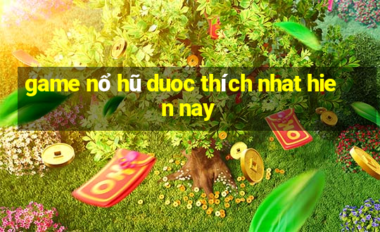 game nổ hũ duoc thích nhat hien nay