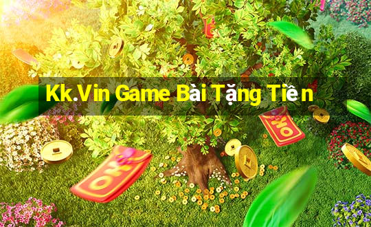 Kk.Vin Game Bài Tặng Tiền