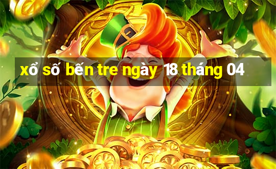 xổ số bến tre ngày 18 tháng 04