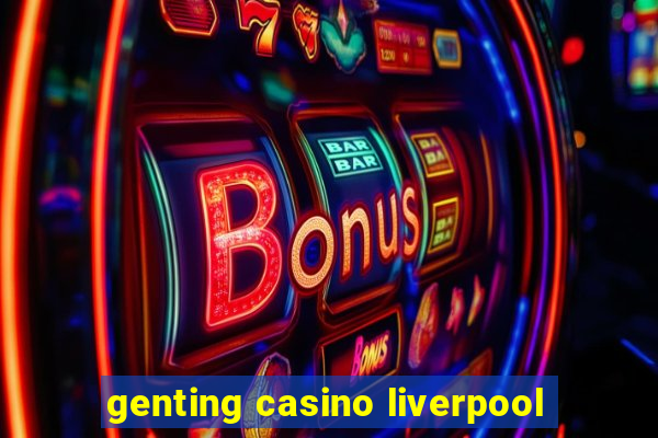 genting casino liverpool