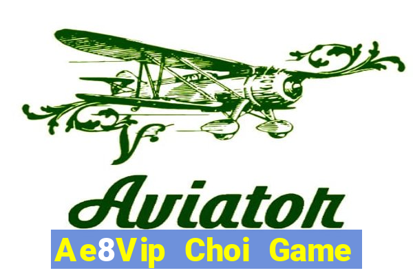 Ae8Vip Choi Game Đánh Bài