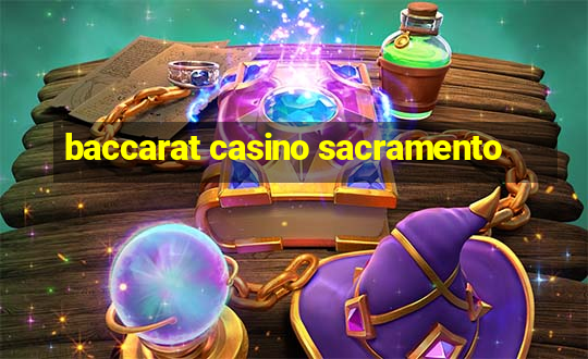 baccarat casino sacramento