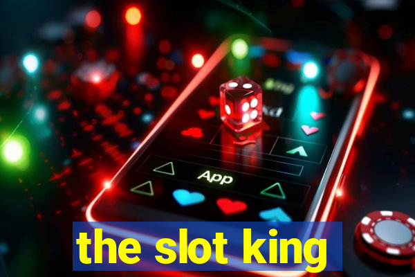 the slot king