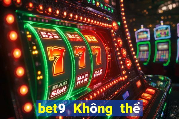 bet9 Không thể đăng nhập