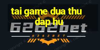 tai game dua thu dap hu