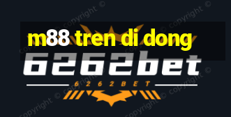 m88 tren di dong