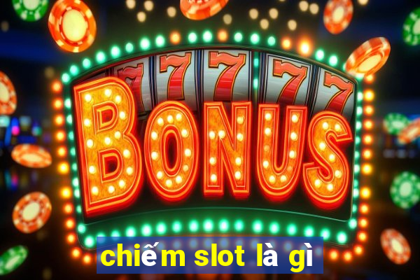 chiếm slot là gì