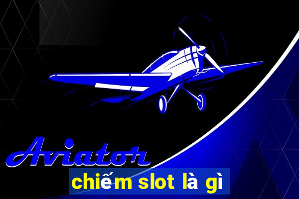 chiếm slot là gì