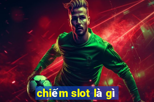 chiếm slot là gì