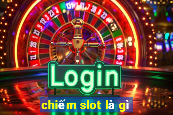 chiếm slot là gì