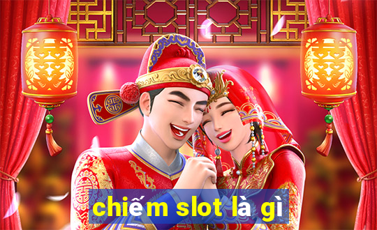 chiếm slot là gì