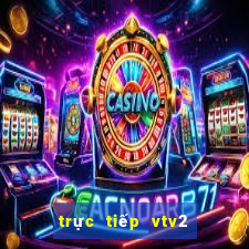 trực tiếp vtv2 bóng đá