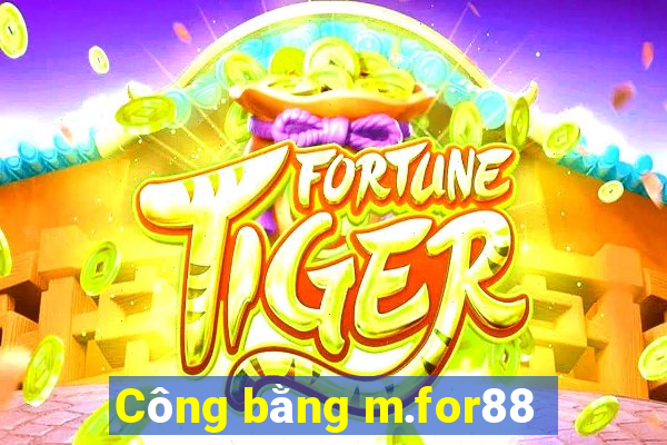 Công bằng m.for88