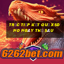 Trực tiếp kết quả XSDNO ngày thứ sáu