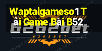 Waptaigameso1 Tải Game Bài B52