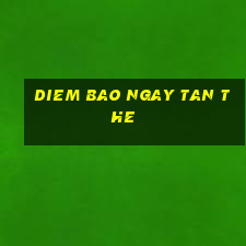 diem bao ngay tan the