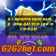 Bối Gaming Choi Game Đánh Bài Tiến Lên Miền Nam