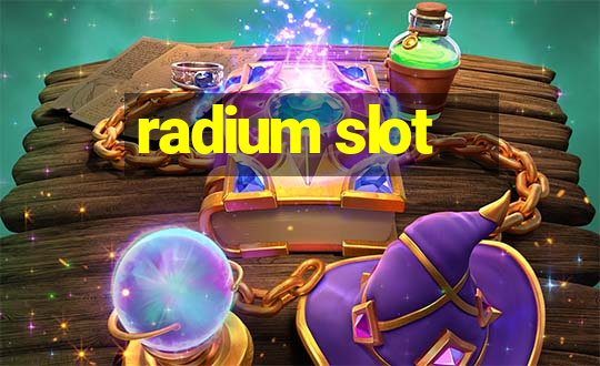 radium slot