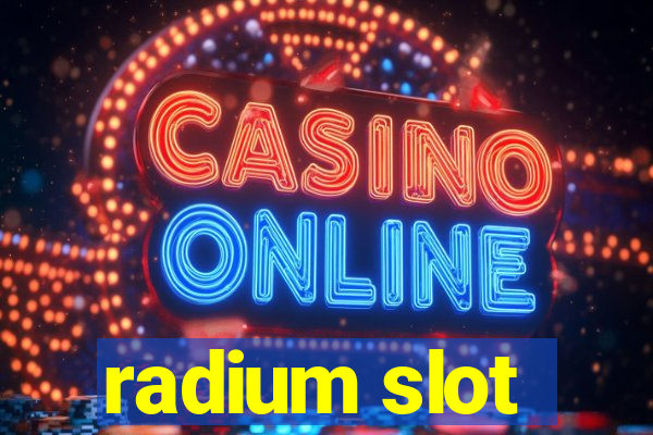 radium slot