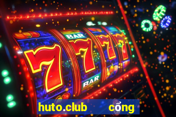 huto.club   cổng game quốc tế