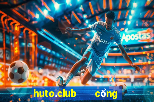 huto.club   cổng game quốc tế