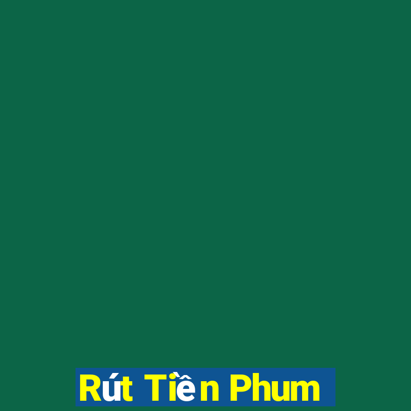 Rút Tiền Phum