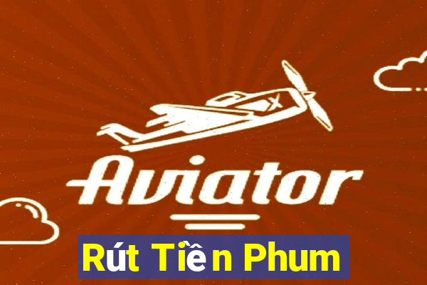 Rút Tiền Phum