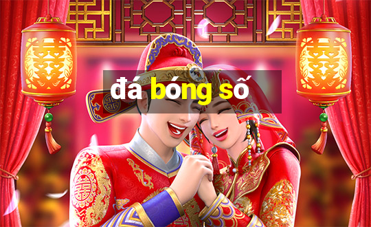 đá bóng số