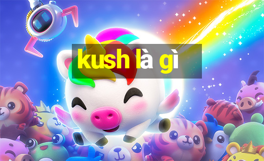 kush là gì