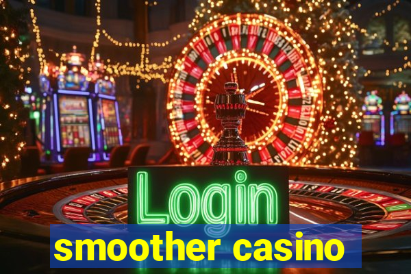 smoother casino