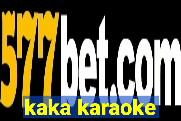 kaka karaoke