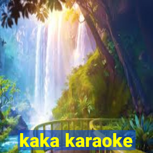 kaka karaoke